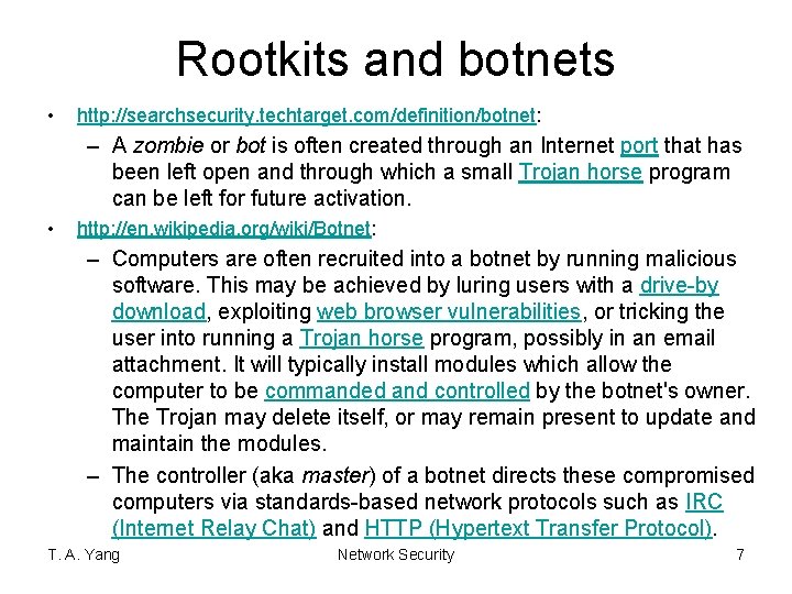 Rootkits and botnets • http: //searchsecurity. techtarget. com/definition/botnet: – A zombie or bot is