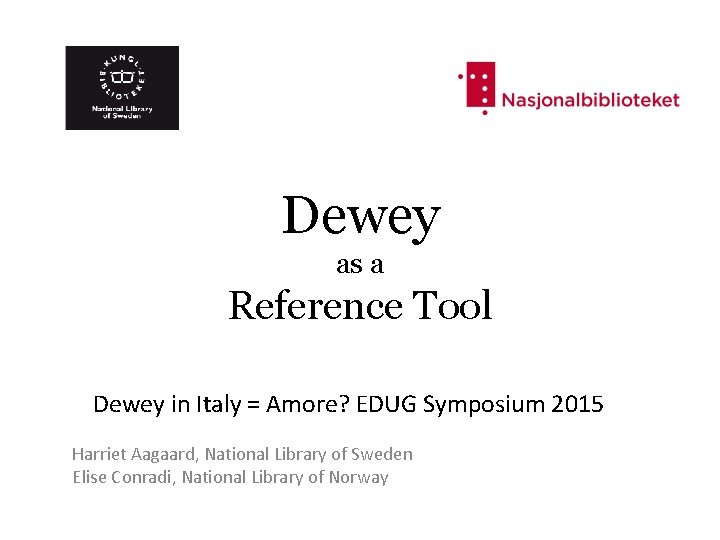 Dewey as a Reference Tool Dewey in Italy = Amore? EDUG Symposium 2015 Harriet