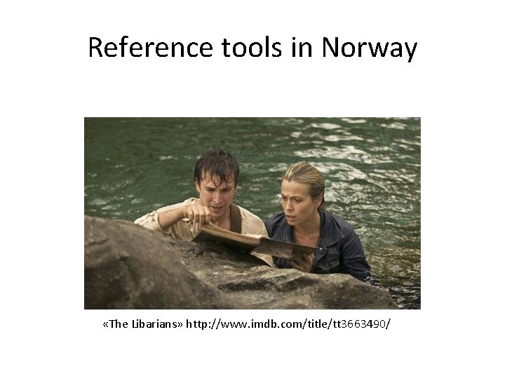 Reference tools in Norway «The Libarians» http: //www. imdb. com/title/tt 3663490/ 