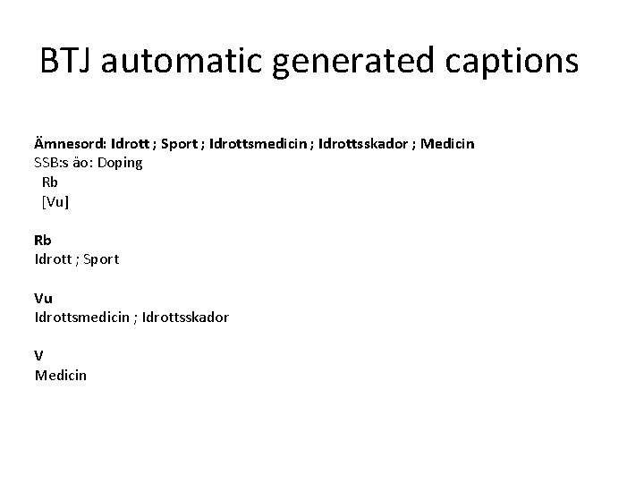 BTJ automatic generated captions Ämnesord: Idrott ; Sport ; Idrottsmedicin ; Idrottsskador ; Medicin