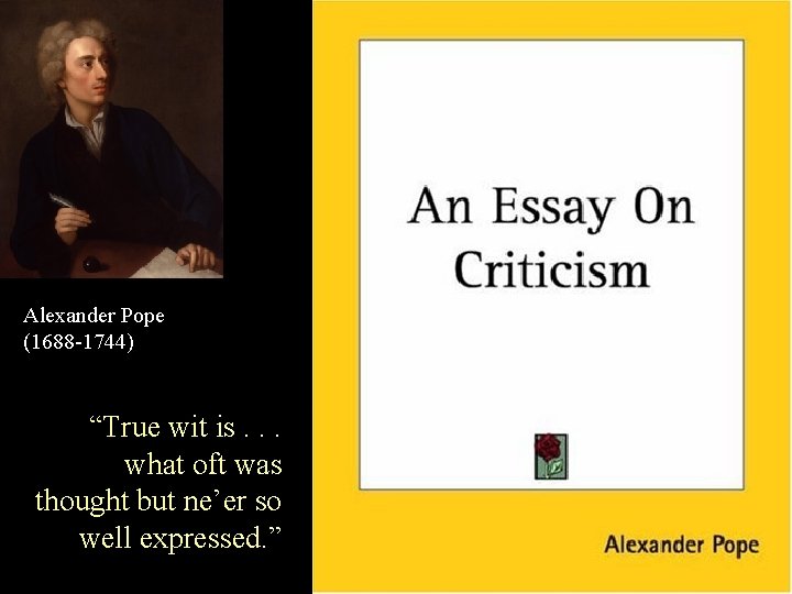 Alexander Pope (1688 -1744) “True wit is. . . what oft was thought but