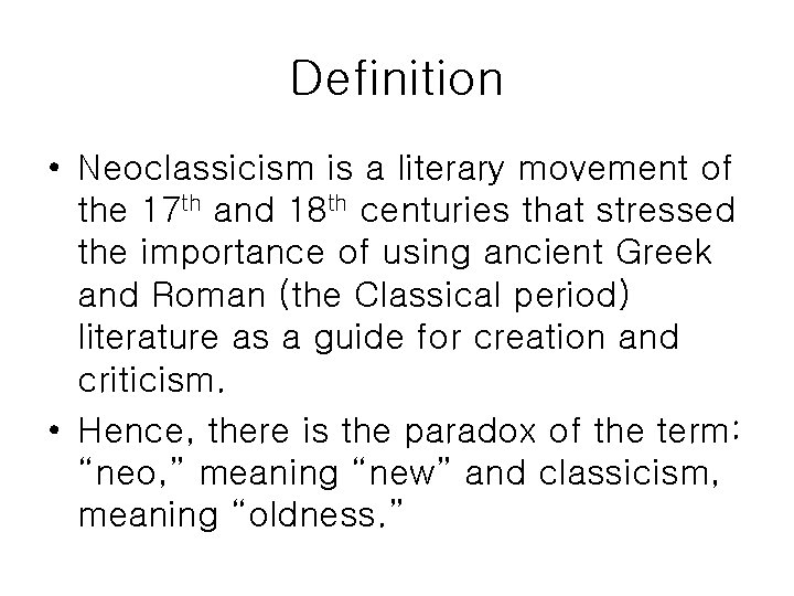 Definition • Neoclassicism is a literary movement of the 17 th and 18 th