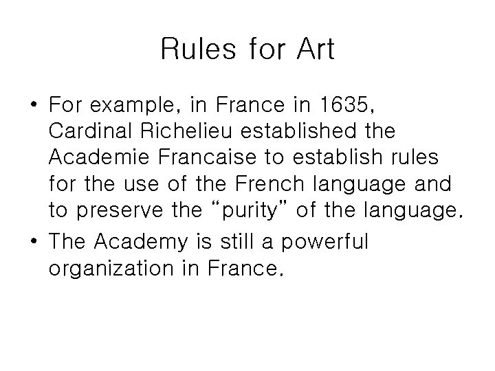 Rules for Art • For example, in France in 1635, Cardinal Richelieu established the