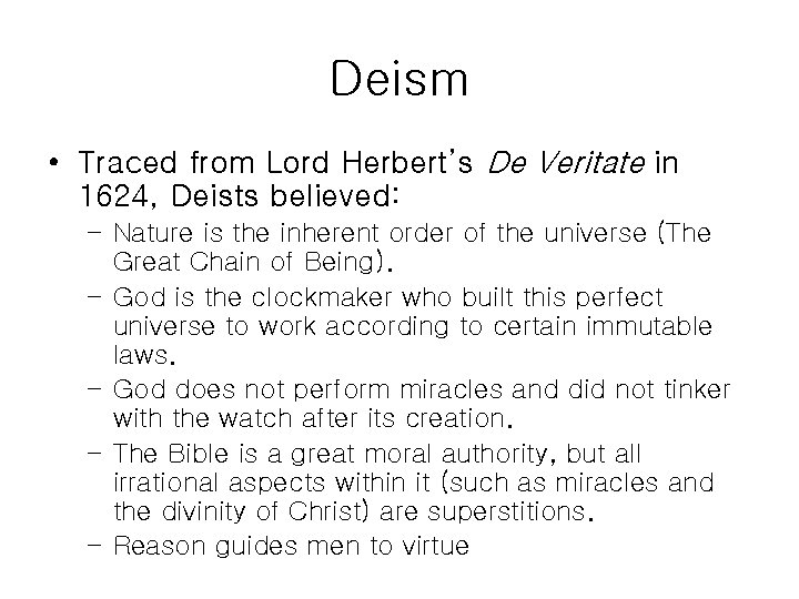 Deism • Traced from Lord Herbert’s De Veritate in 1624, Deists believed: – Nature