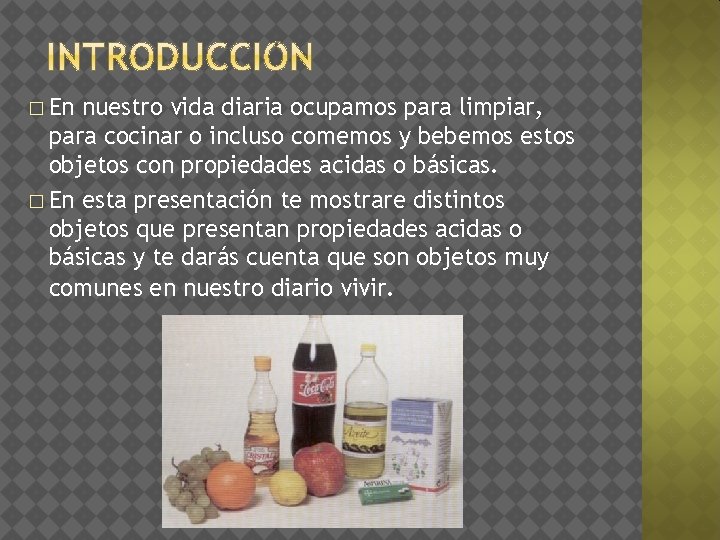 � En nuestro vida diaria ocupamos para limpiar, para cocinar o incluso comemos y