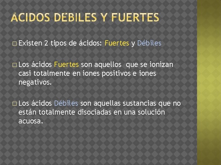 � Existen 2 tipos de ácidos: Fuertes y Débiles � Los ácidos Fuertes son