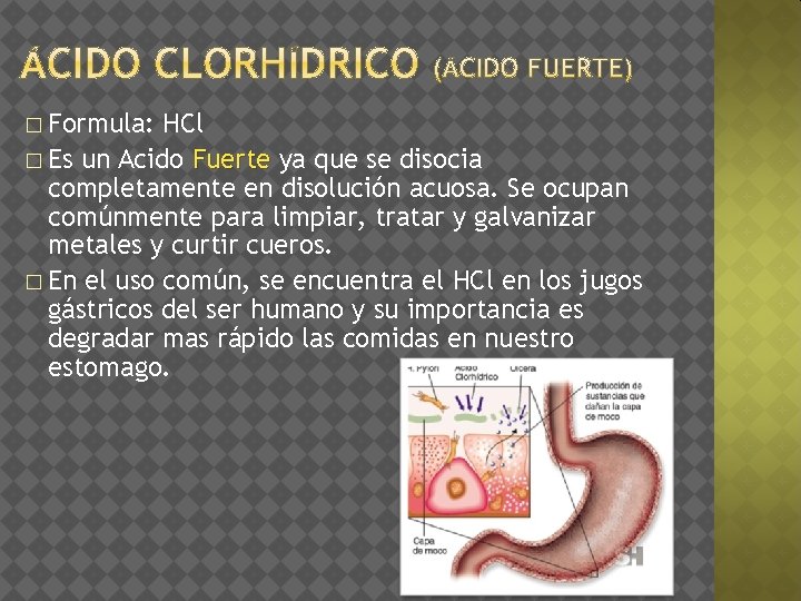 � Formula: HCl � Es un Acido Fuerte ya que se disocia completamente en