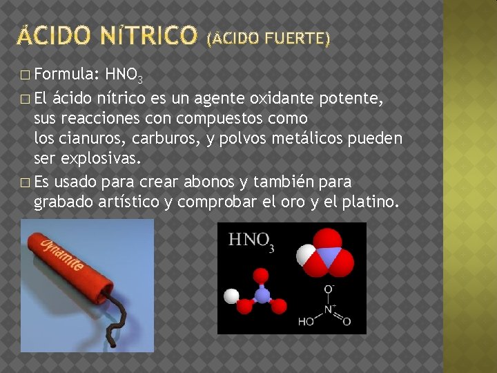 � Formula: HNO 3 � El ácido nítrico es un agente oxidante potente, sus