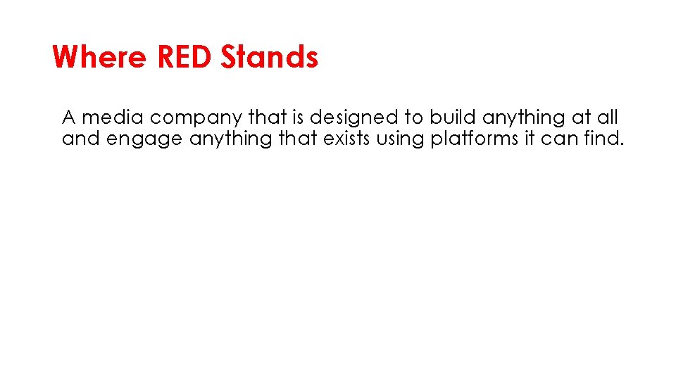 Where RED Stands A media company that is designed to build anything at all