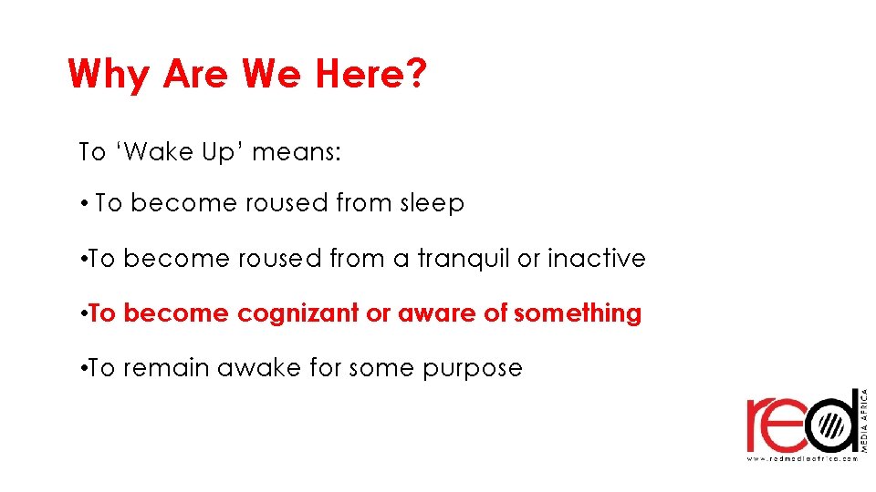 Why Are We Here? To ‘Wake Up’ means: • To become roused from sleep