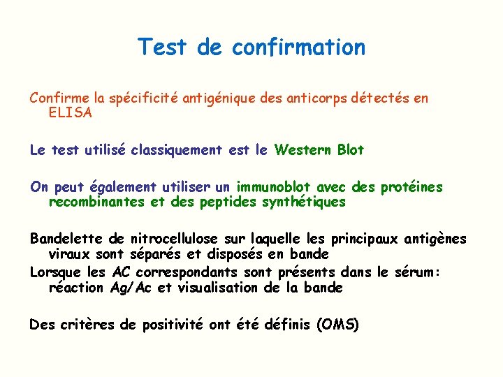 Test de confirmation Confirme la spécificité antigénique des anticorps détectés en ELISA Le test