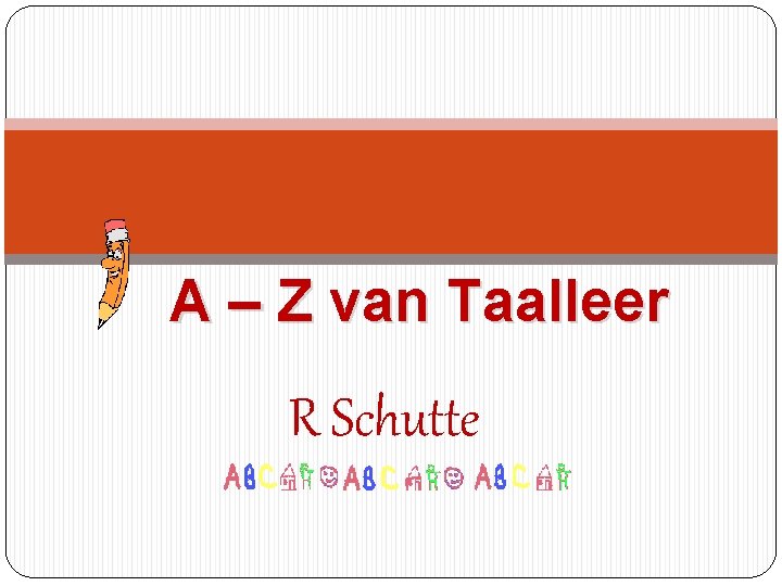 A – Z van Taalleer R Schutte 