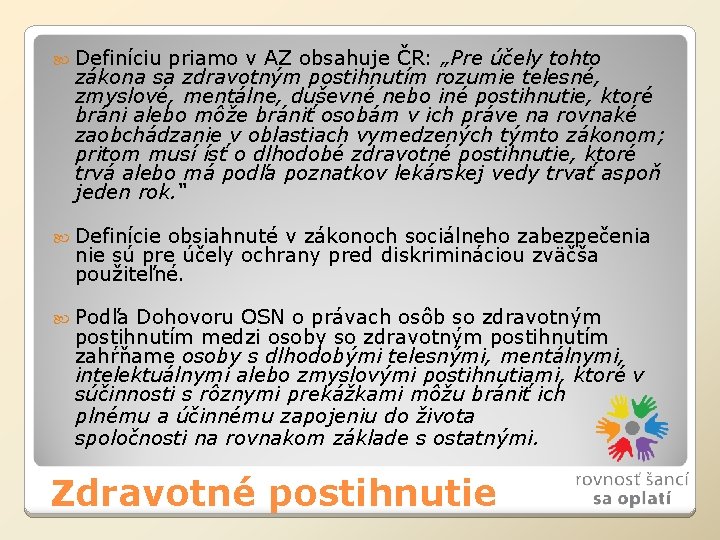  Definíciu priamo v AZ obsahuje ČR: „Pre účely tohto zákona sa zdravotným postihnutím