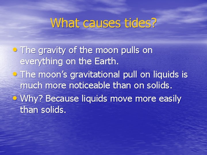 What causes tides? • The gravity of the moon pulls on everything on the