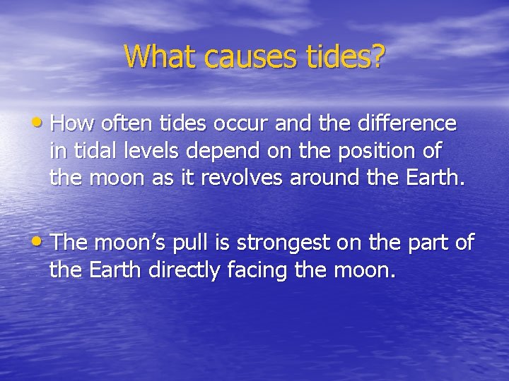 What causes tides? • How often tides occur and the difference in tidal levels