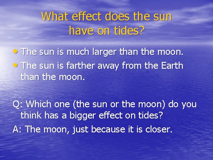 What effect does the sun have on tides? • The sun is much larger
