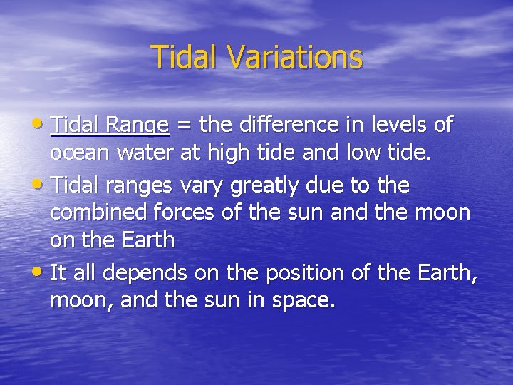 Tidal Variations • Tidal Range = the difference in levels of ocean water at