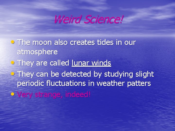 Weird Science! • The moon also creates tides in our atmosphere • They are