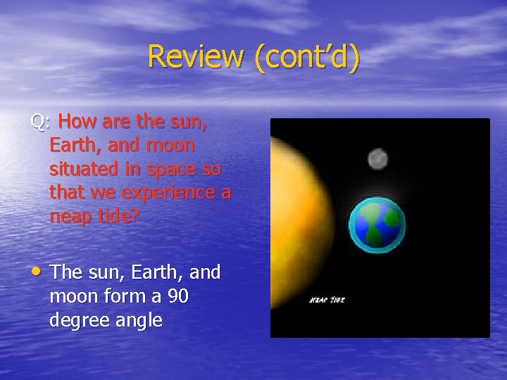 Review (cont’d) Q: How are the sun, Earth, and moon situated in space so