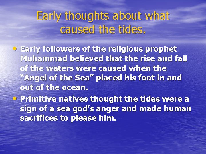 Early thoughts about what caused the tides. • Early followers of the religious prophet