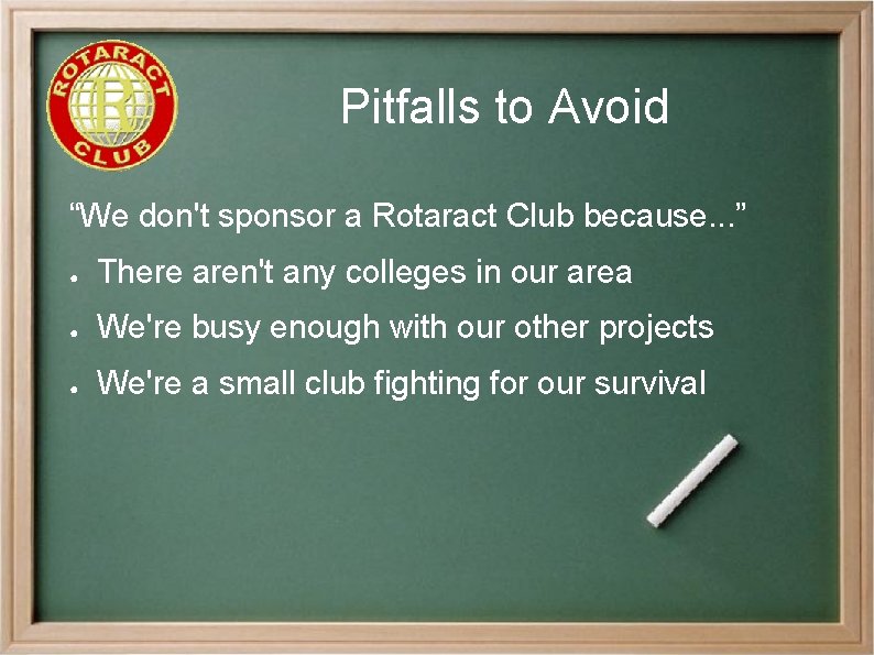 Pitfalls to Avoid “We don't sponsor a Rotaract Club because. . . ” ●