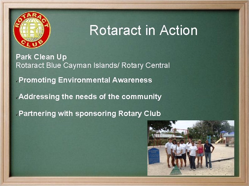 Rotaract in Action Park Clean Up Rotaract Blue Cayman Islands/ Rotary Central ü Promoting