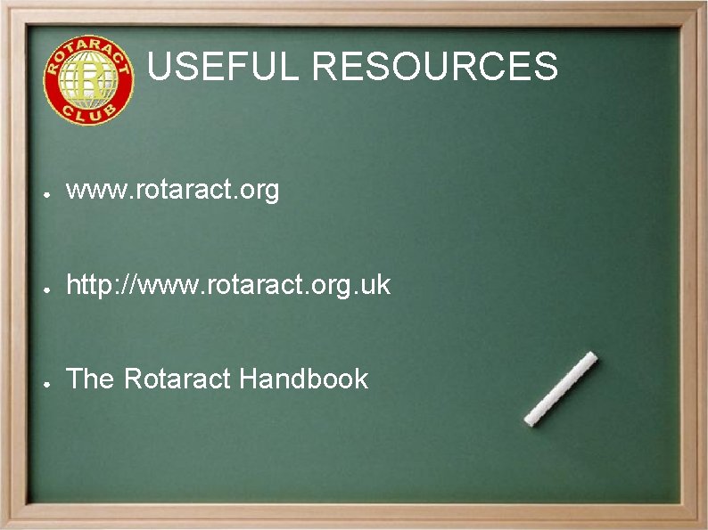 USEFUL RESOURCES ● www. rotaract. org ● http: //www. rotaract. org. uk ● The