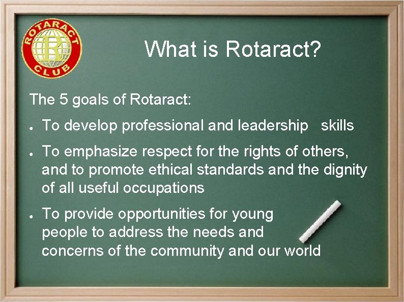 What is Rotaract? The 5 goals of Rotaract: ● ● ● To develop professional