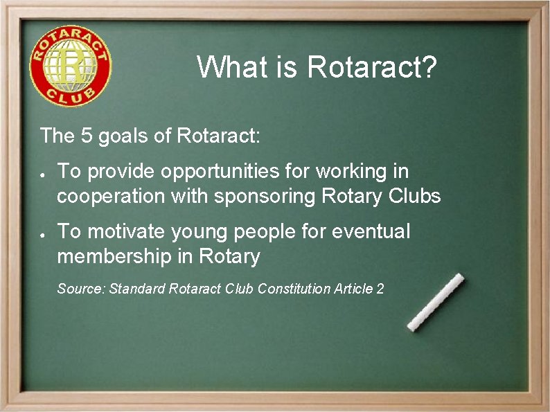 What is Rotaract? The 5 goals of Rotaract: ● ● To provide opportunities for