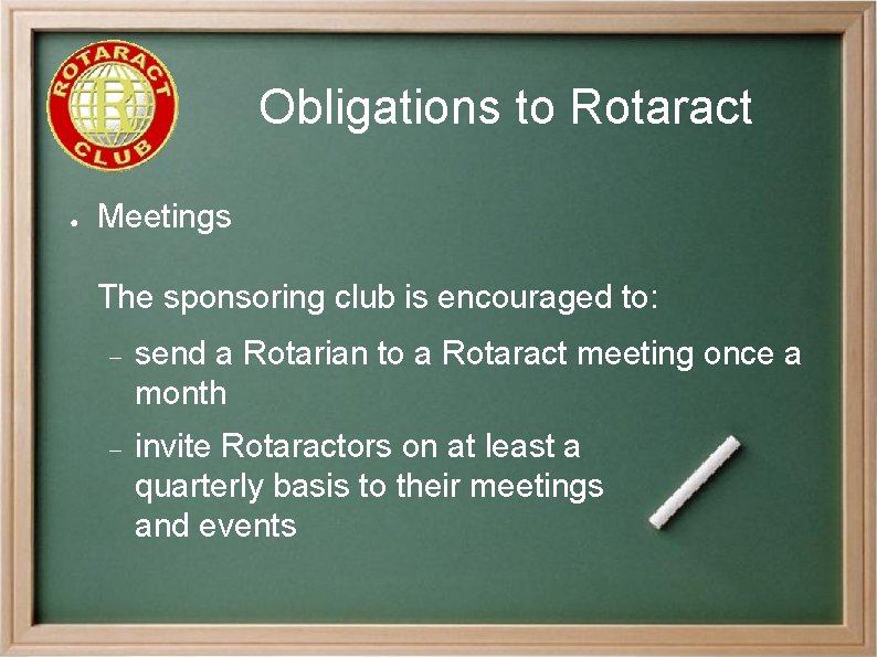 Obligations to Rotaract ● Meetings The sponsoring club is encouraged to: send a Rotarian