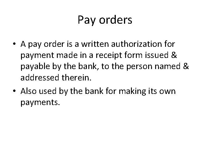 Pay orders • A pay order is a written authorization for payment made in