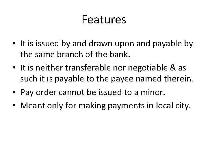 Features • It is issued by and drawn upon and payable by the same