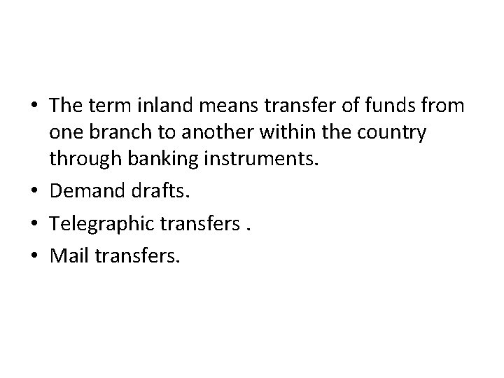  • The term inland means transfer of funds from one branch to another