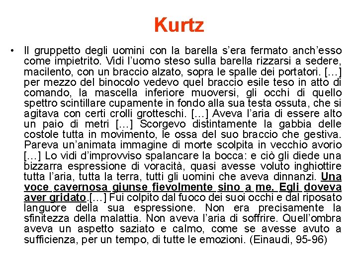 Kurtz • Il gruppetto degli uomini con la barella s’era fermato anch’esso come impietrito.