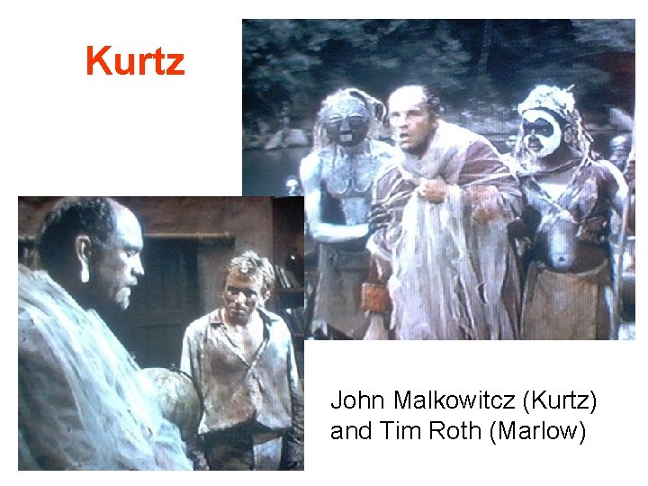 Kurtz John Malkowitcz (Kurtz) and Tim Roth (Marlow) 