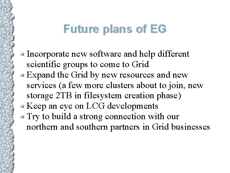 Future plans of EG Incorporate new software and help different scientific groups to come
