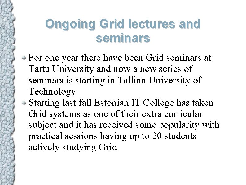 Ongoing Grid lectures and seminars For one year there have been Grid seminars at