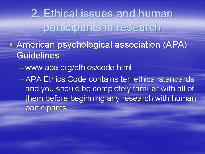 2. Ethical issues and human participants in research § American psychological association (APA) Guidelines