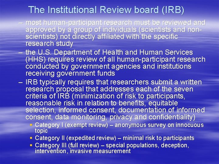 The Institutional Review board (IRB) – most human-participant research must be reviewed and approved
