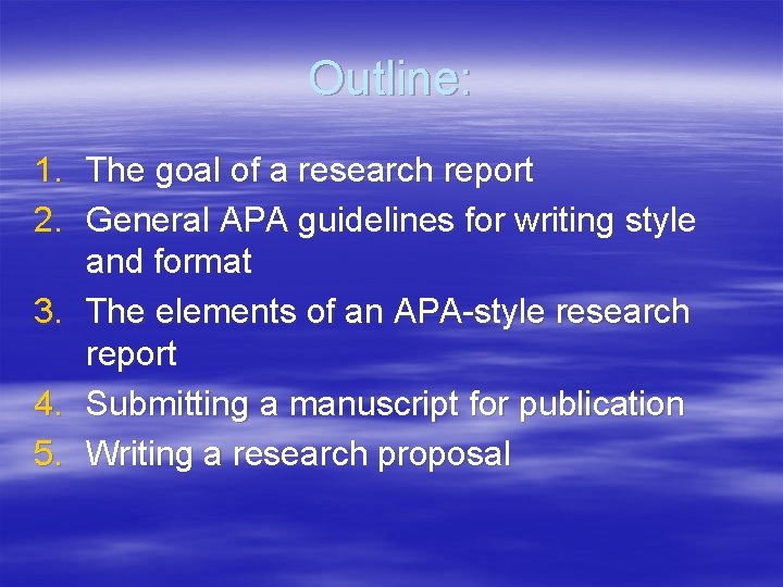 Outline: 1. The goal of a research report 2. General APA guidelines for writing