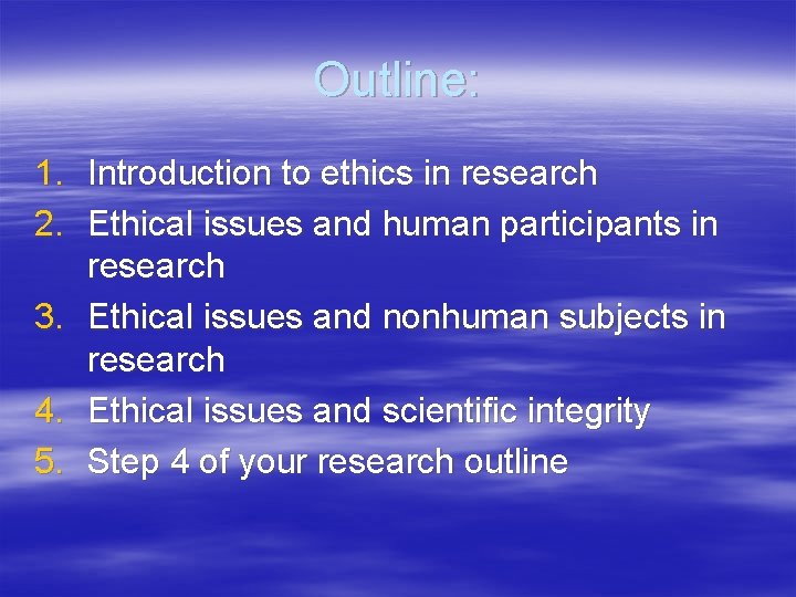 Outline: 1. Introduction to ethics in research 2. Ethical issues and human participants in