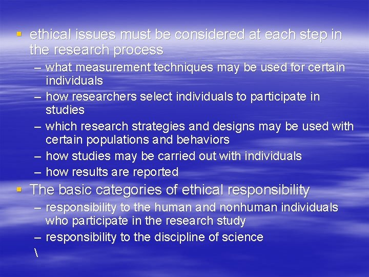 § ethical issues must be considered at each step in the research process –