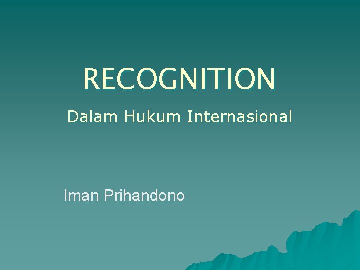 RECOGNITION Dalam Hukum Internasional Iman Prihandono 