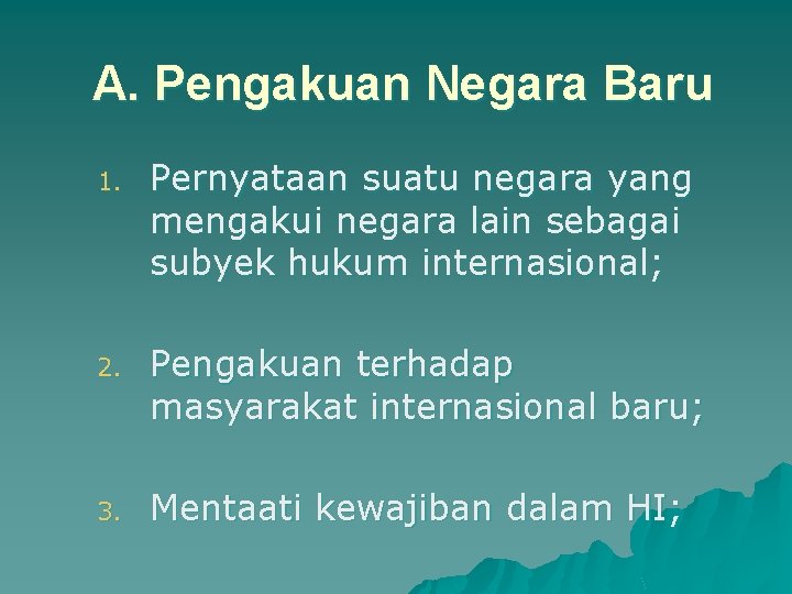 A. Pengakuan Negara Baru 1. Pernyataan suatu negara yang mengakui negara lain sebagai subyek