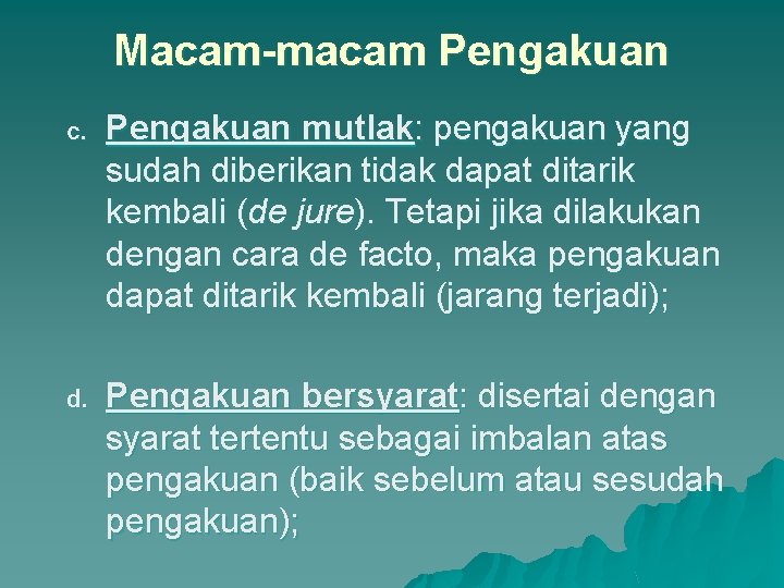 Macam-macam Pengakuan c. Pengakuan mutlak: pengakuan yang sudah diberikan tidak dapat ditarik kembali (de