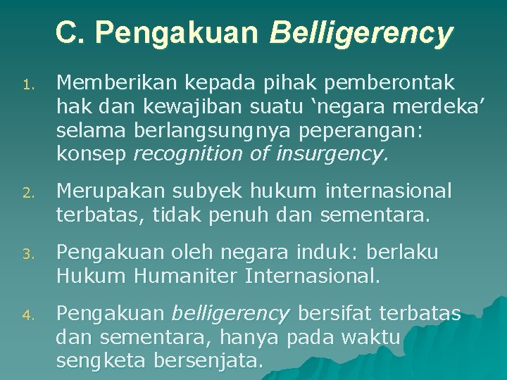 C. Pengakuan Belligerency 1. Memberikan kepada pihak pemberontak hak dan kewajiban suatu ‘negara merdeka’