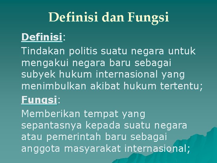 Definisi dan Fungsi Definisi: Tindakan politis suatu negara untuk mengakui negara baru sebagai subyek