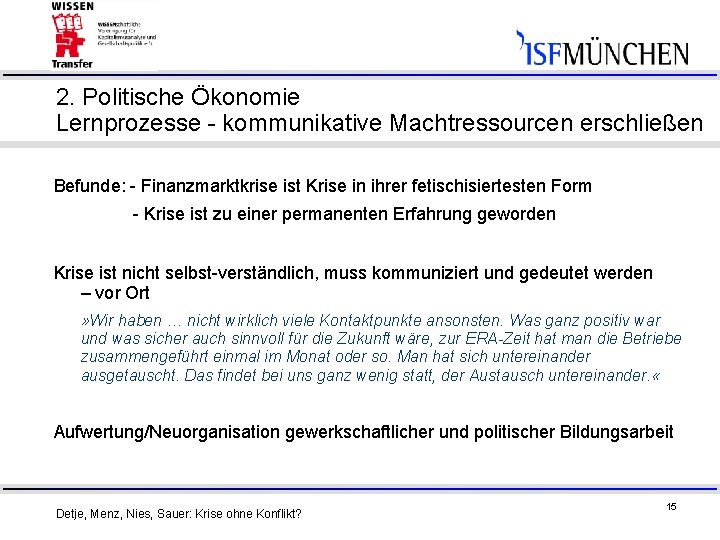 2. Politische Ökonomie Lernprozesse - kommunikative Machtressourcen erschließen Befunde: - Finanzmarktkrise ist Krise in