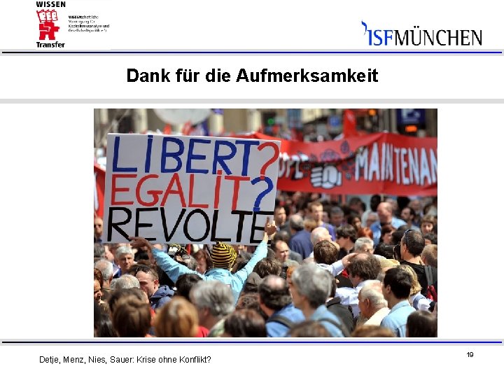 Dank für die Aufmerksamkeit Detje, Menz, Nies, Sauer: Krise ohne Konflikt? 19 