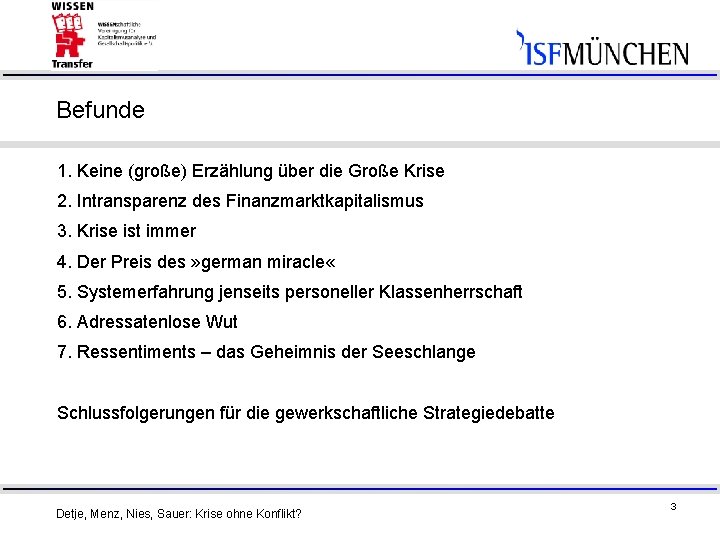 Befunde 1. Keine (große) Erzählung über die Große Krise 2. Intransparenz des Finanzmarktkapitalismus 3.